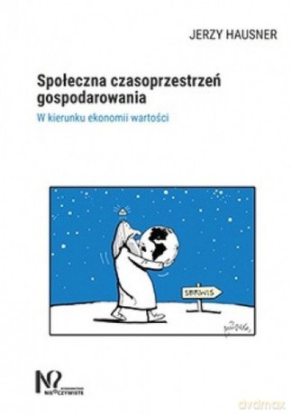 Społeczna czasoprzestrzeń gospodarowania - Jerzy Hausner [KSIĄŻKA]