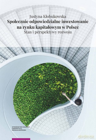 Społecznie odpowiedzialne inwestowanie na rynku kapitałowym w Polsce - Justyna Kłobukowska [KSIĄŻKA]