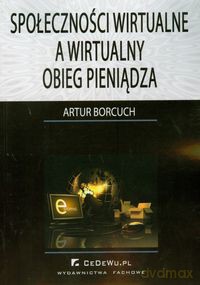Społeczności wirtualne a wirtualny obieg pieniądza - Artur Borcuch [KSIĄŻKA]