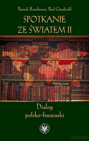 Spotkanie ze światem II. Dialog polsko-francuski [KSIĄŻKA]