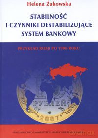 Stabilność i czynniki destabilizujące system bankowy - Helena Żukowska [KSIĄŻKA]