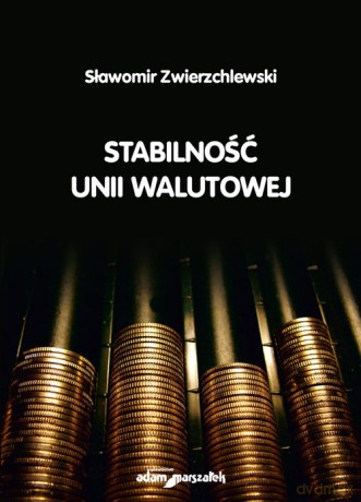 Stabilność unii walutowej - Sławomir Zwierzchlewski [KSIĄŻKA]