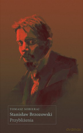 Stanisław Brzozowski. Przybliżenia - Tomasz Sobieraj [KSIĄŻKA]