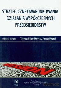 Strategiczne uwarunkowania działania współczesnych przedsiębiorstw (Tom 13) [KSIĄŻKA]