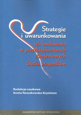 Strategie i uwarunkowania ich budowania w przedsiębiorstwach zbrojeniowych [KSIĄŻKA]