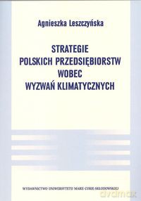 Strategie polskich przedsiębiorstw wobec wyzwań klimatycznych - Agnieszka Leszczyńska [KSIĄŻKA]