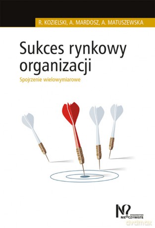 Sukces rynkowy organizacji - Robert Kozielski, Agata Mardosz [KSIĄŻKA]