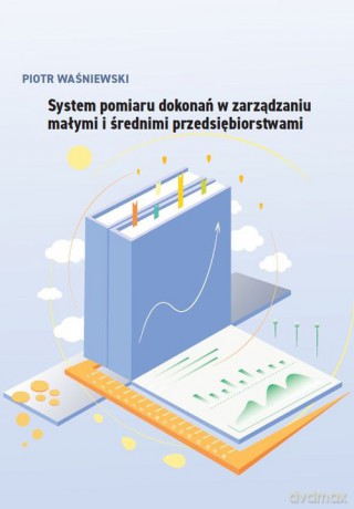 System pomiaru dokonań w zarządzaniu małymi i średnimi przedsiębiorstwami - Piotr Waśniewski [KSIĄŻKA]
