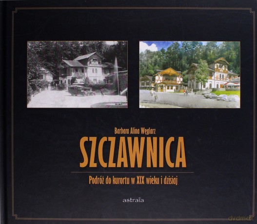 Szczawnica Podróż do kurortu w XIX wieku i dzisiaj - Barbara Alina Węglarz [KSIĄŻKA]
