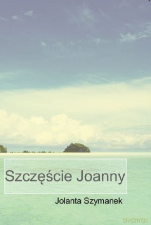Szczęście Joanny - Jolanta Szymanek [KSIĄŻKA]