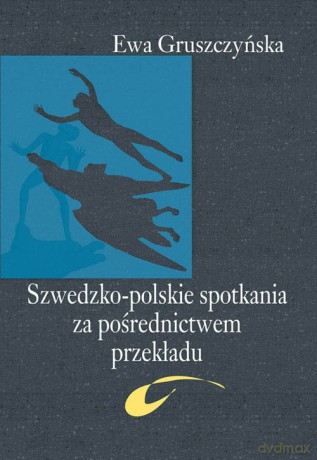 Szwedzko-polskie spotkania za pośrednictwem przekładu - Ewa Gruszczyńska [KSIĄŻKA]