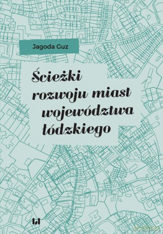 Ścieżki rozwoju miast województwa łódzkiego - Jagoda Guz [KSIĄŻKA]
