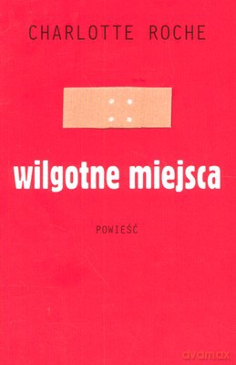 Wilgotne miejsca - Charlotte Roche [KSIĄŻKA]