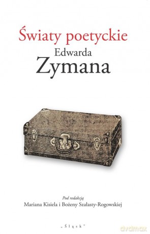 Światy poetyckie Edwarda Zymana [KSIĄŻKA]
