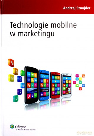 Technologie mobilne w marketingu - Andrzej Sznajder [KSIĄŻKA]