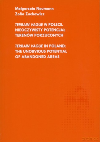 Terrain Vague w Polsce Nieoczywisty potencjał terenów porzuconych - Małgorzata Neumann, Zofia Zuchowicz [KSIĄŻKA]