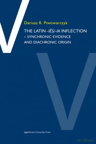 The Latin -ies/ia inflection Synchronic evidence and diachronic origin - Dariusz R. Piwowarczyk [KSIĄŻKA]