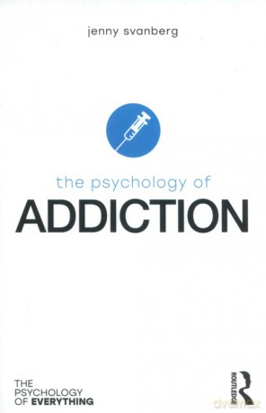 The Psychology of Addiction - Jenny Svanberg [KSIĄŻKA]