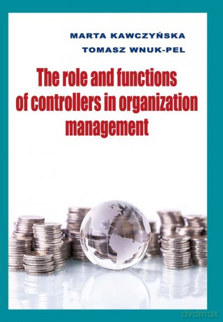 The role and functions of controllers in organization management - Marta Kawczyńska, Tomasz Wnuk-Pel [KSIĄŻKA]