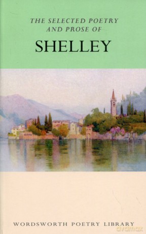 The Selected Poetry and Prose Of Shelley - Percy Bysshe Shelley [KSIĄŻKA]