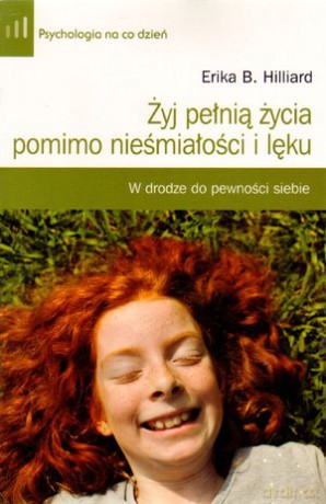 Żyj pełnią życia pomimo nieśmiałości i lęku - Erika Hilliard [KSIĄŻKA]