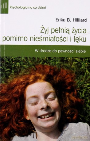 Żyj pełnią życia pomimo nieśmiałości i lęku - Erika Hilliard [KSIĄŻKA]