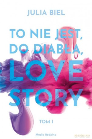 To nie jest do diabła love story! - Julia Biel [KSIĄŻKA]