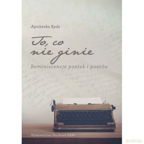 To, co nie ginie - Agnieszka Rydz [KSIĄŻKA]