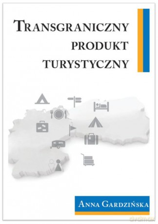 Transgraniczny produkt turystyczny - Anna Gardzińska [KSIĄŻKA]