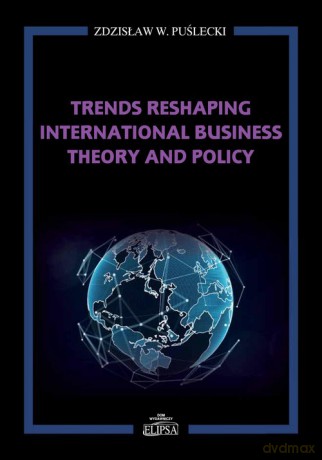 Trends Reshaping International Business Theory and Policy - Zdzisław W. Puślecki [KSIĄŻKA]