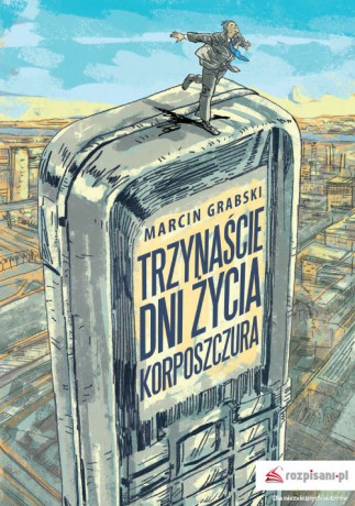 Trzynaście dni życia korposzczura - Marcin Grabski [KSIĄŻKA]