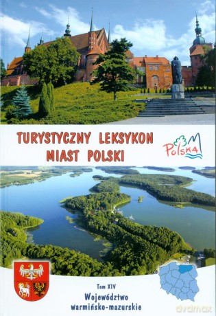 Turystyczny leksykon miast Polski Tom XIV Województwo warmińsko - mazurskie - Zbigniew Franczukowski [KSIĄŻKA]