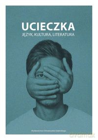 Ucieczka Język kultura literatura [KSIĄŻKA]