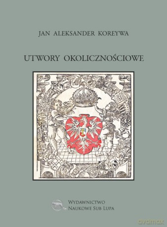 Utwory okolicznościowe Jan Aleksander Koreywa - Jan Aleksander Koreywa [KSIĄŻKA]
