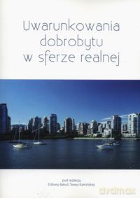 Uwarunkowania dobrobytu w sferze realnej [KSIĄŻKA]