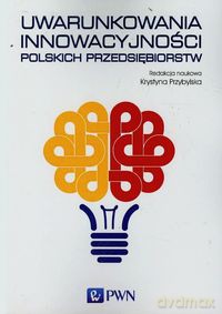 Uwarunkowania innowacyjności polskich przedsiębiorstw [KSIĄŻKA]