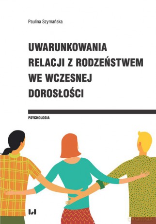 Uwarunkowania relacji z rodzeństwem we wczesnej dorosłości - Paulina Szymańska [KSIĄŻKA]