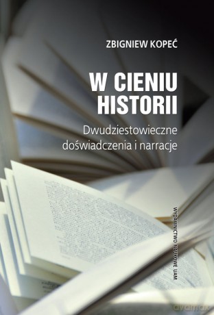 W cieniu historii - Zbigniew Kopeć [KSIĄŻKA]
