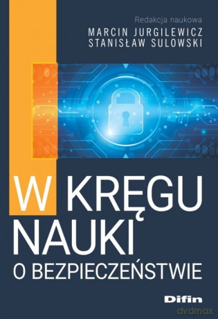 W kręgu nauki o bezpieczeństwie - Marcin Jurgilewicz, Stanisław redakcja naukowa Sulowski [KSIĄŻKA]
