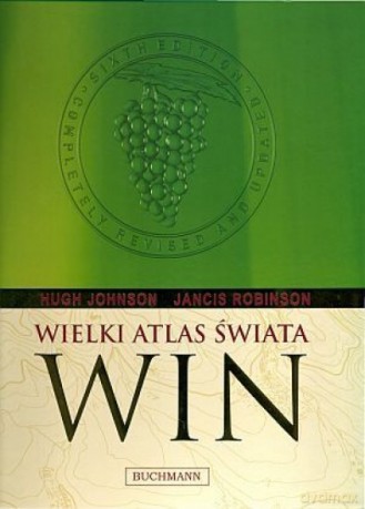 Wielki Atlas Świata Win - Johnson Hugh, Jancis Robinson [KSIĄŻKA]