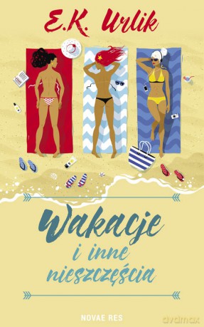Wakacje i inne nieszczęścia - E.K. Urlik [KSIĄŻKA]