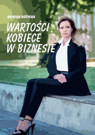 Wartości kobiece w biznesie - Monika Różycka [KSIĄŻKA]