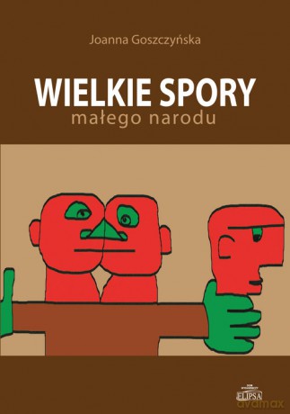Wielkie spory małego narodu - Joanna Goszczyńska [KSIĄŻKA]