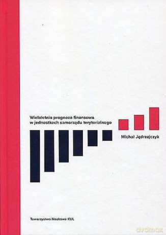 Wieloletnia prognoza finansowa w jednostkach samorządu terytorialnego - Michał Jędrzejczyk [KSIĄŻKA]