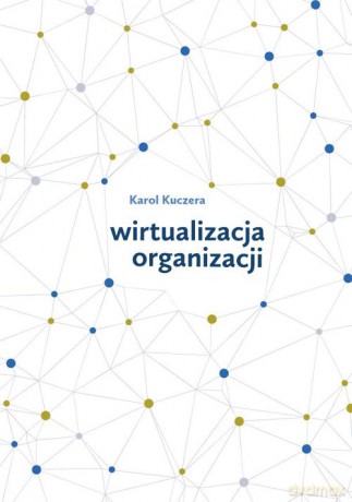 Wirtualizacja organizacji - Karol Kuczera [KSIĄŻKA]