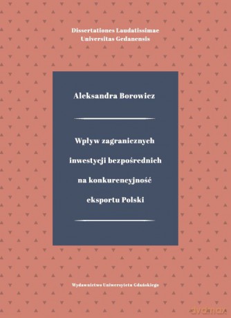 Wpływ zagranicznych inwestycji bezpośrednich na konkurencyjność eksportu Polski - Aleksandra Borowicz [KSIĄŻKA]