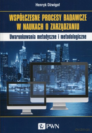 Współczesne procesy badawcze w naukach o zarządzaniu - Henryk Dzwigoł [KSIĄŻKA]
