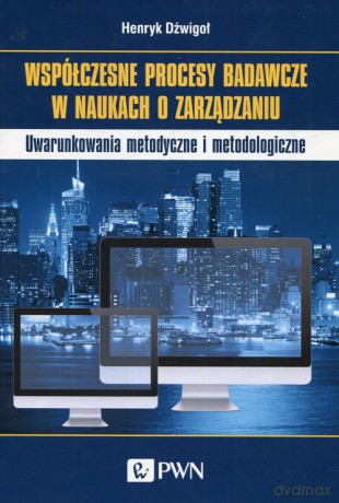 Współczesne procesy badawcze w naukach o zarządzaniu - Henryk Dźwigoł [KSIĄŻKA]