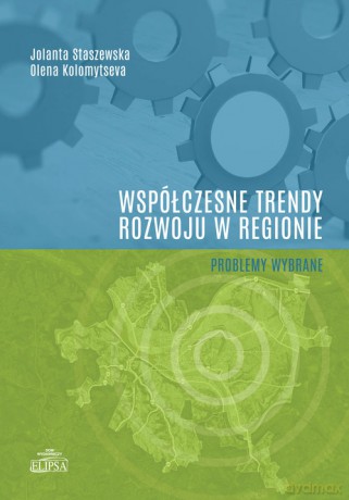 Współczesne trendy rozwoju w regionie - problemy wybrane - Jolanta Staszewska, Kolomytseva Olena [KSIĄŻKA]