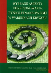 Wybrane aspekty funkcjonowania rynku finasowego w warunkach kryzysu [KSIĄŻKA]